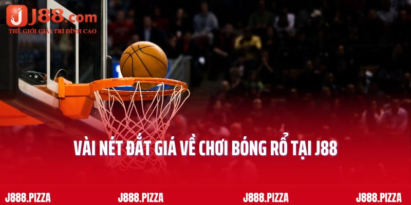Vài nét đắt giá về chơi bóng rổ tại J88