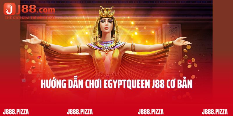 Hướng dẫn chơi EGYPTQUEEN J88 cơ bản