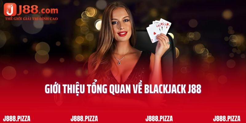 Giới thiệu tổng quan về blackjack J88