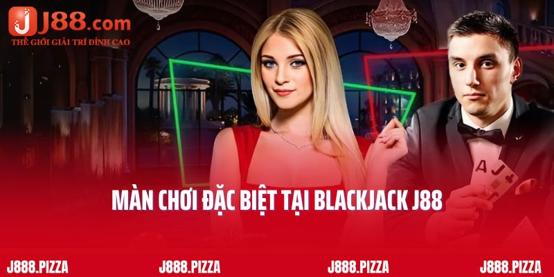 Màn chơi đặc biệt tại Blackjack J88
