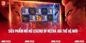 Siêu Phẩm Nổ Hũ Legend Of Nezha J88 Thế Hệ Mới