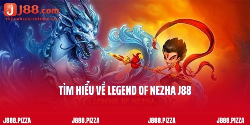 Tìm hiểu về Legend of Nezha J88