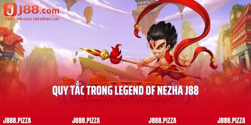 Quy tắc trong Legend of Nezha J88