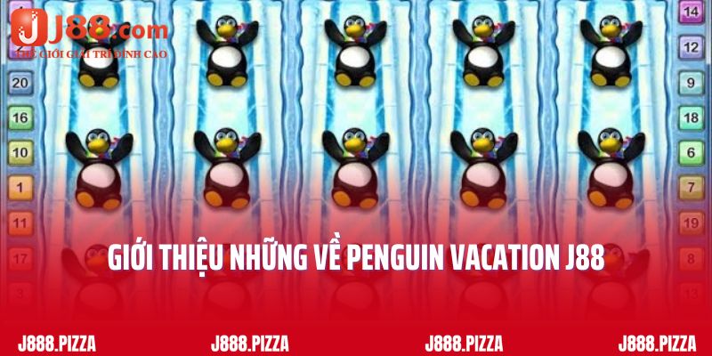 Giới thiệu về những Penguin Vacation J88
