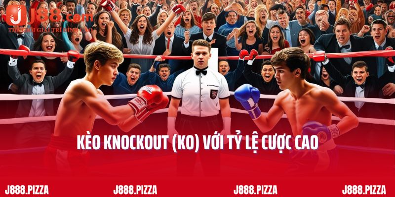 Kèo knockout (KO) với tỷ lệ cược cao