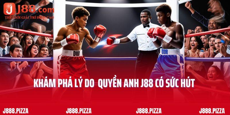 Khám phá lý do tại sao quyền anh J88 lại có sức hút mạnh mẽ