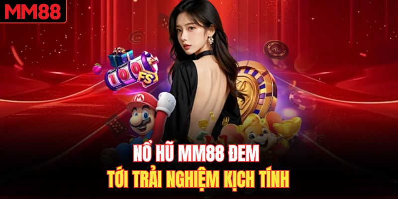 Nổ hũ MM88 đem tới trải nghiệm kịch tính