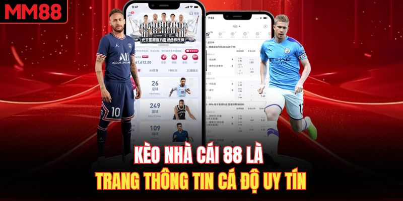 Kèo nhà cái 88 là trang thông tin cá độ uy tín